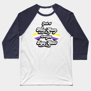 They/Them causing May/hem Baseball T-Shirt